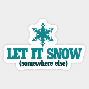 Let it snow somewhere else Sticker